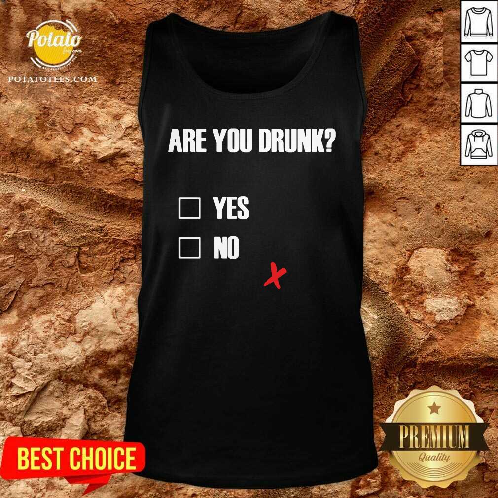 Good Are You Drunk Yes No Shirt - Image 3