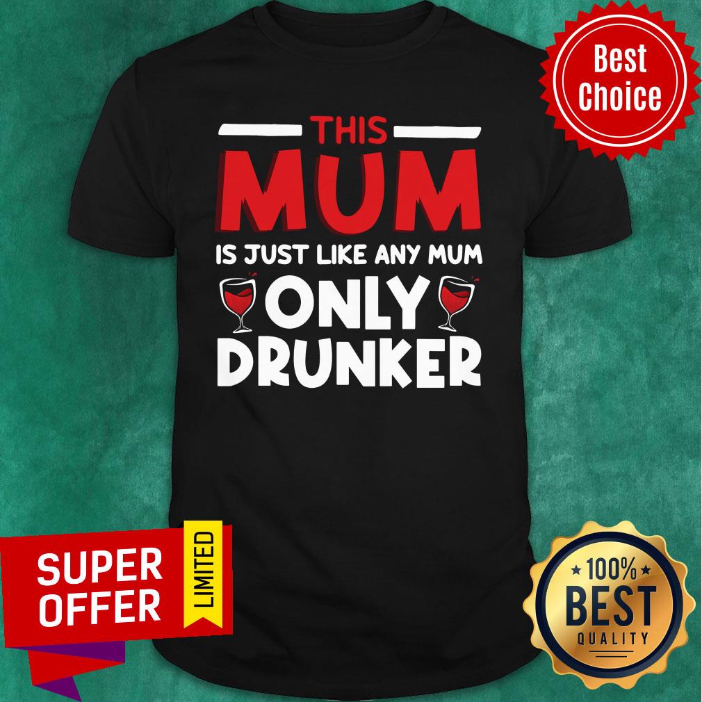 Top This Mum Just Like Any Mom Only Wine Drunker Shirt