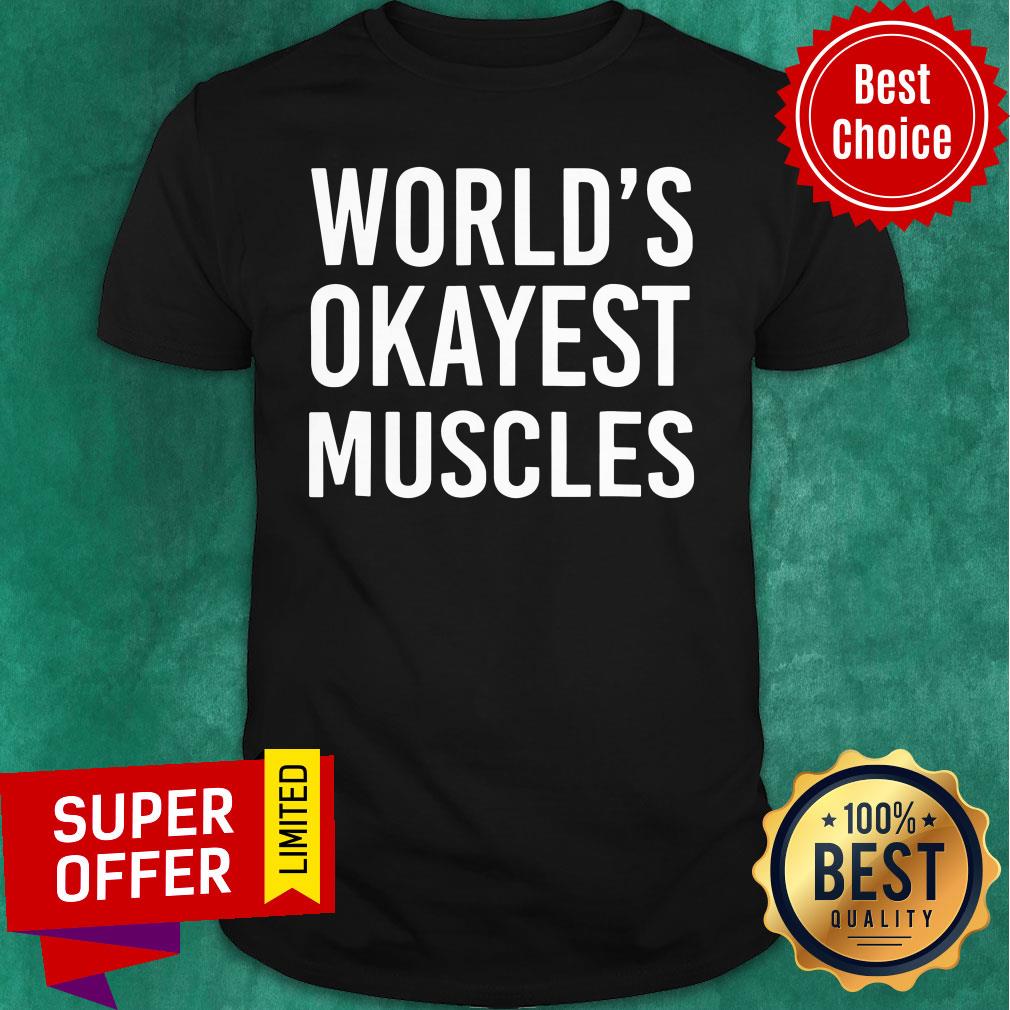 Top World S Okayest Muscles Funny Best Gym Workout Shirt