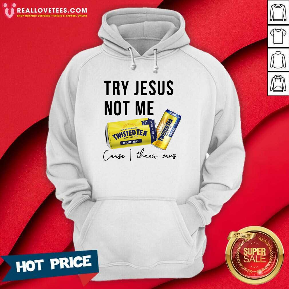 Great Twisted Tea Try Jesus Not Me Cause I Throw Caus Shirt - Image 4