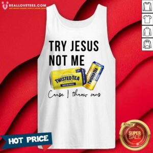Alternative view of Great Twisted Tea Try Jesus Not Me Cause I Throw Caus Shirt
