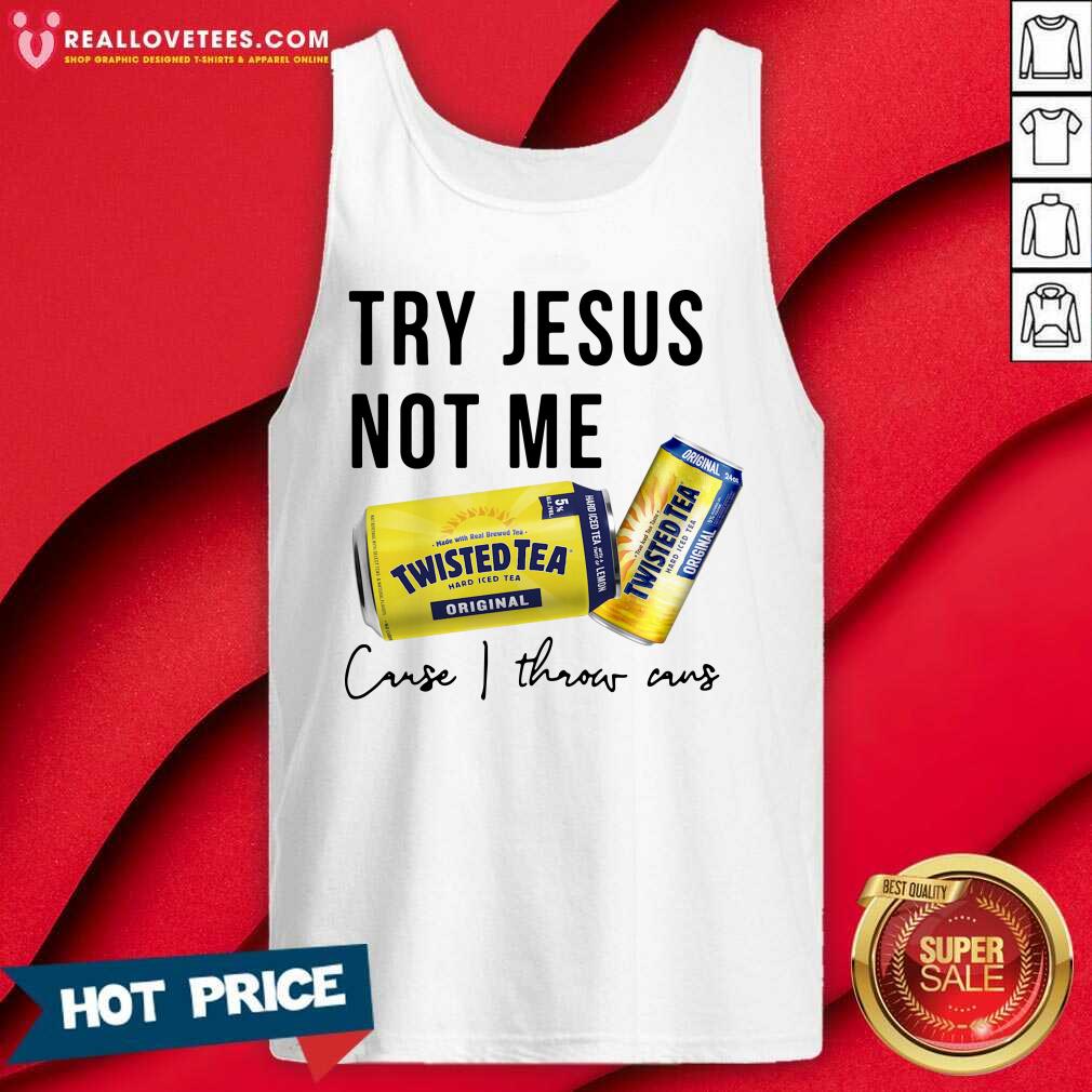 Great Twisted Tea Try Jesus Not Me Cause I Throw Caus Shirt - Image 2