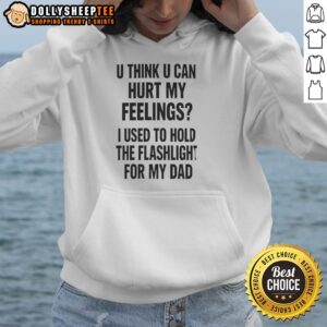 Alternative view of Good U Think U Can Hurt My Feelings Used To Hold The Fleshlight For My Dad Letter T-Shirt