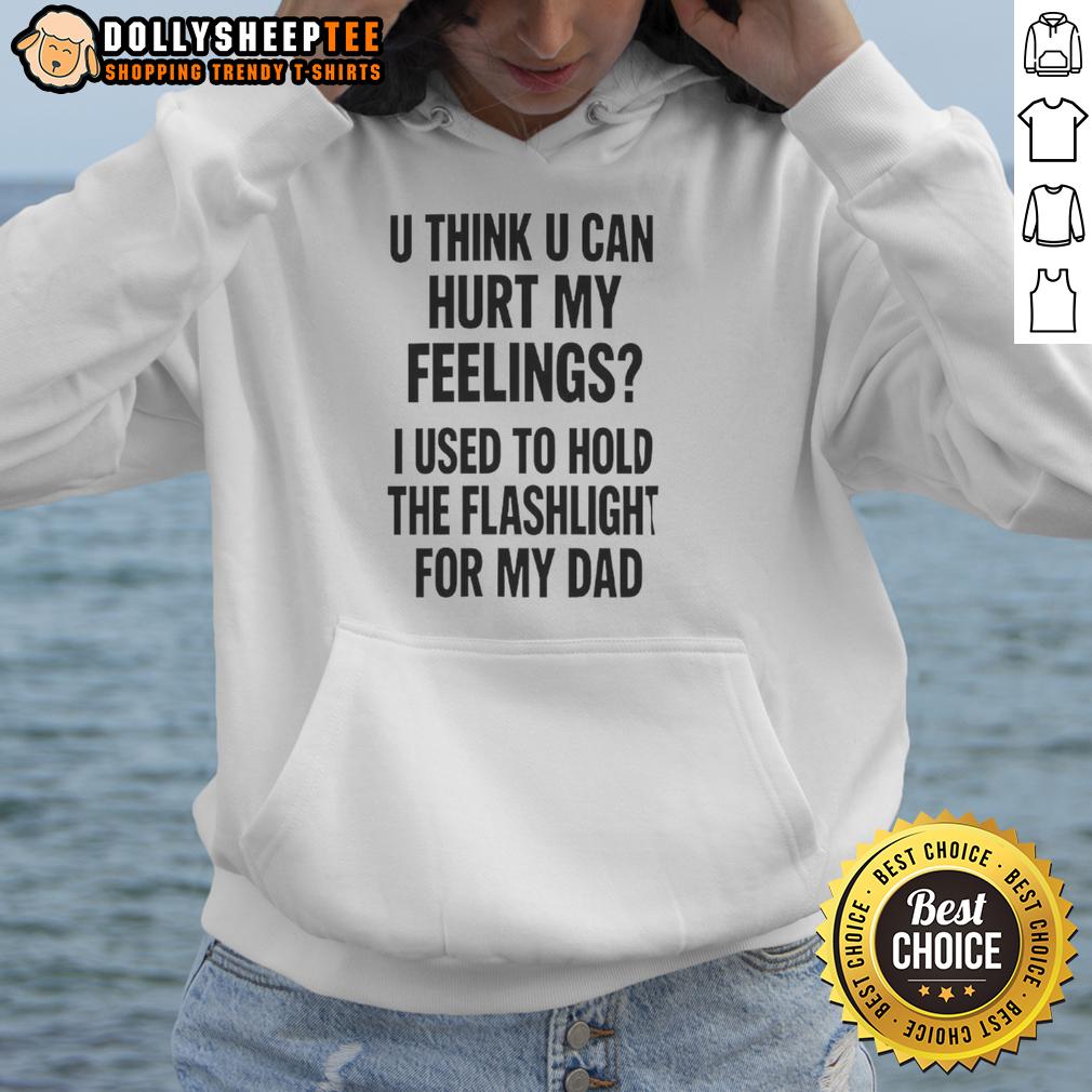 Good U Think U Can Hurt My Feelings Used To Hold The Fleshlight For My Dad Letter T-Shirt - Image 2