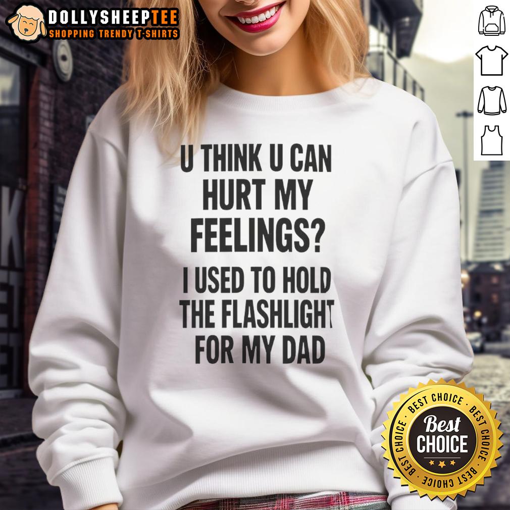 Good U Think U Can Hurt My Feelings Used To Hold The Fleshlight For My Dad Letter T-Shirt - Image 5