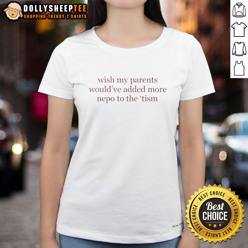 Good Wish My Parents Would Have Added More Nepo To The 'Tism Letter T-Shirt - Image 3