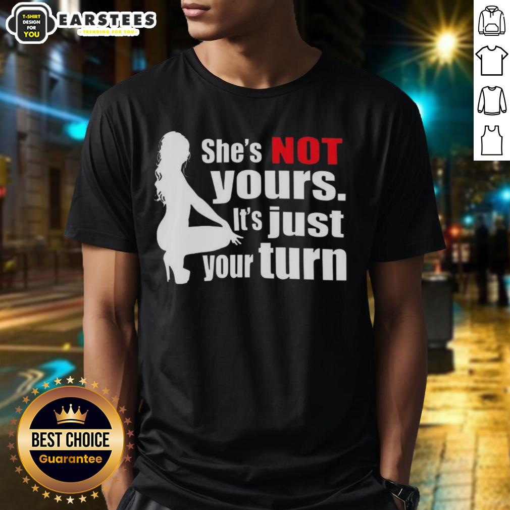Nice She's Not Yours It's Just Your Turn Silhouette T-Shirt