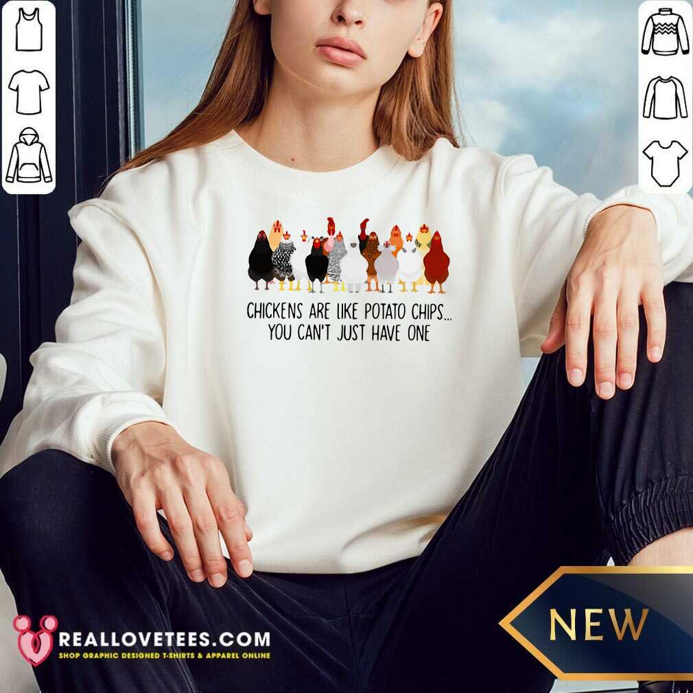 Happy Chickens Are Like Potato Chips You Can't Just Have One Shirt - Image 3