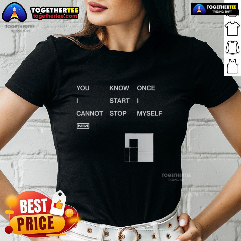 Awesome You Know Once I Start I Cannot Stop Myself Nin T-Shirt - Image 3