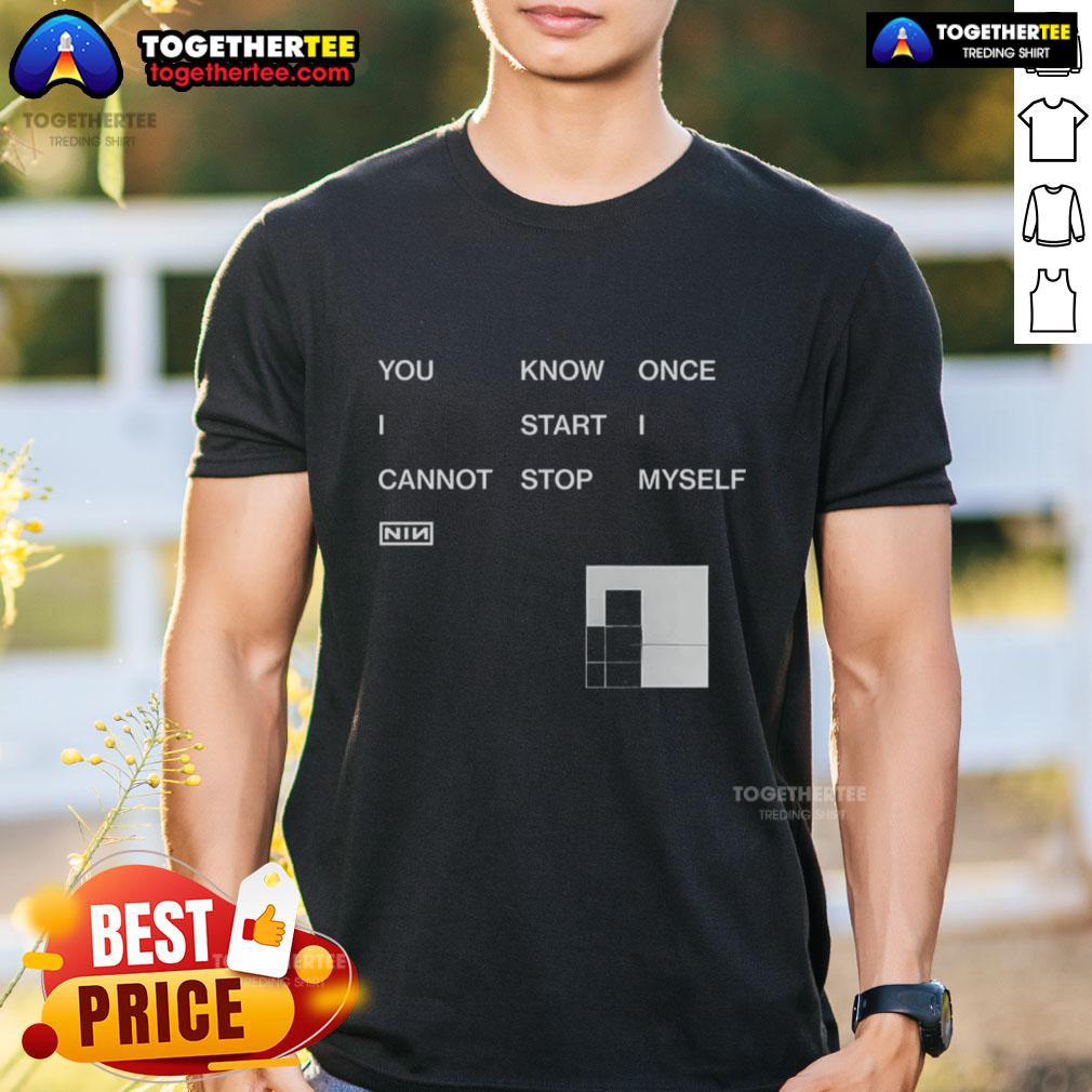 Awesome You Know Once I Start I Cannot Stop Myself Nin T-Shirt