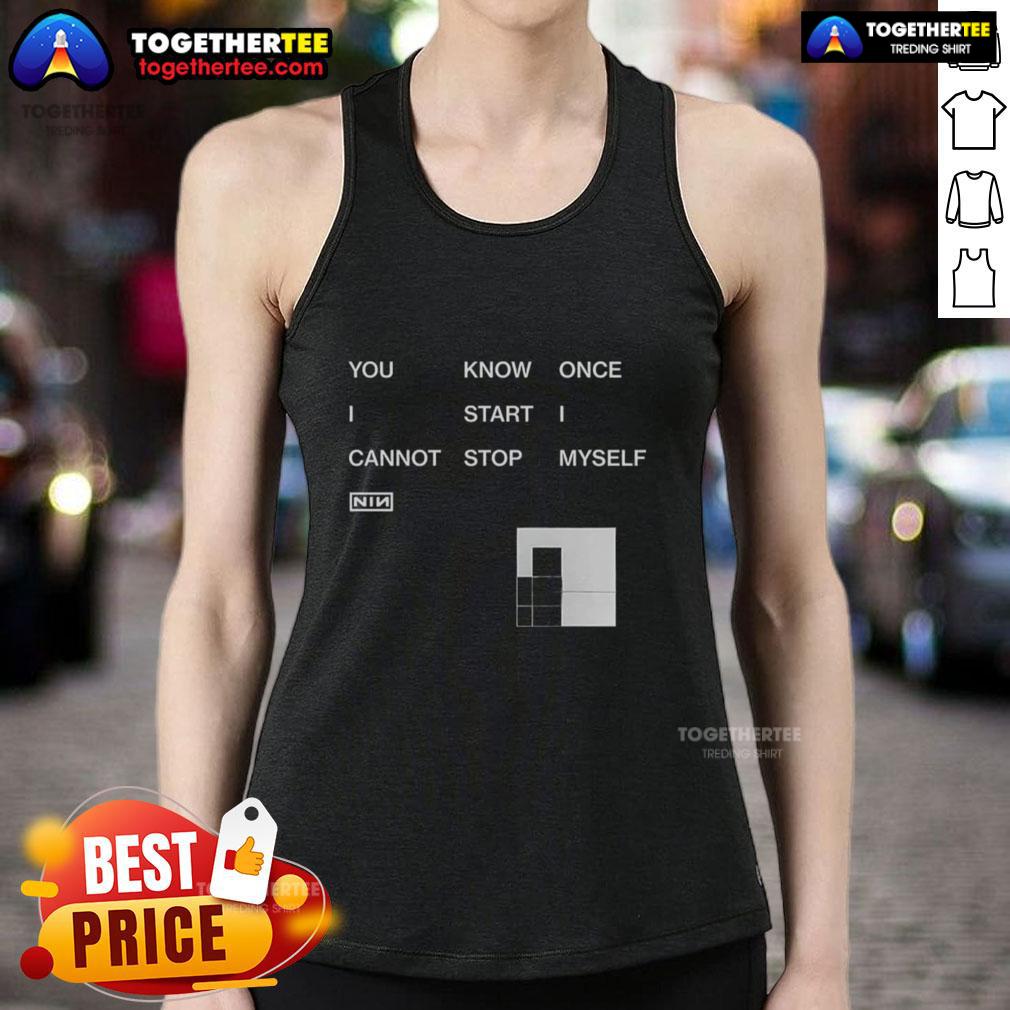 Awesome You Know Once I Start I Cannot Stop Myself Nin T-Shirt - Image 4