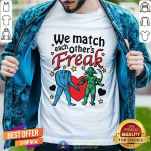 Nice We Match Each Other's Freak T-Shirt