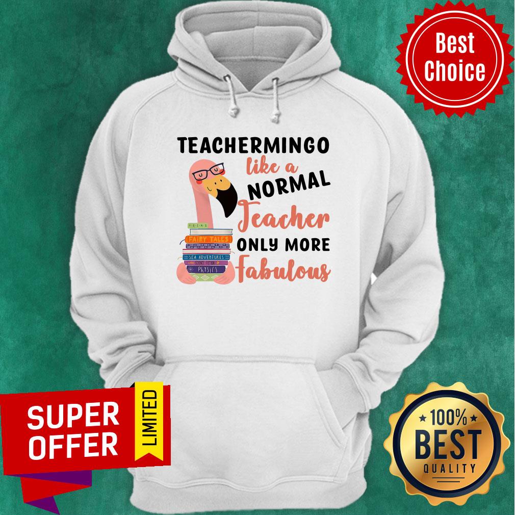 Flamingo Teachermingo Like A Normal Teacher Only More Fabulous Shirt - Image 2