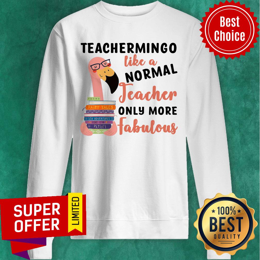 Flamingo Teachermingo Like A Normal Teacher Only More Fabulous Shirt - Image 5