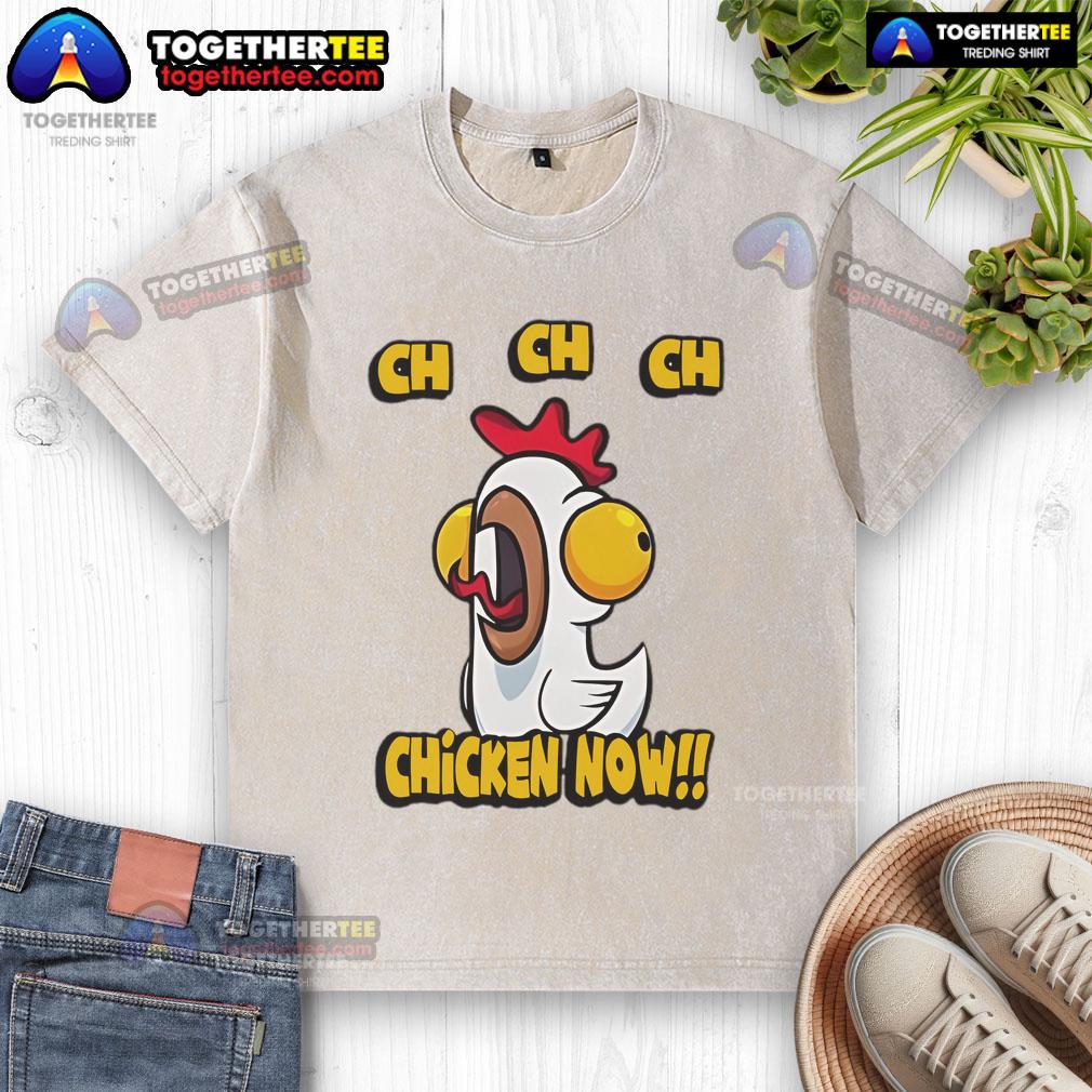 Nice CH CH CH Chicken Now T-Shirt - Image 6