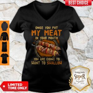 Alternative view of BBQ Once You Put My Meat In Your Mouth You Are Going To Want To Swallow Shirt