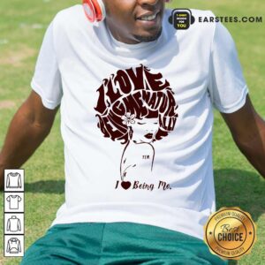 Funny I Love Being Me Natur Ally Shirt