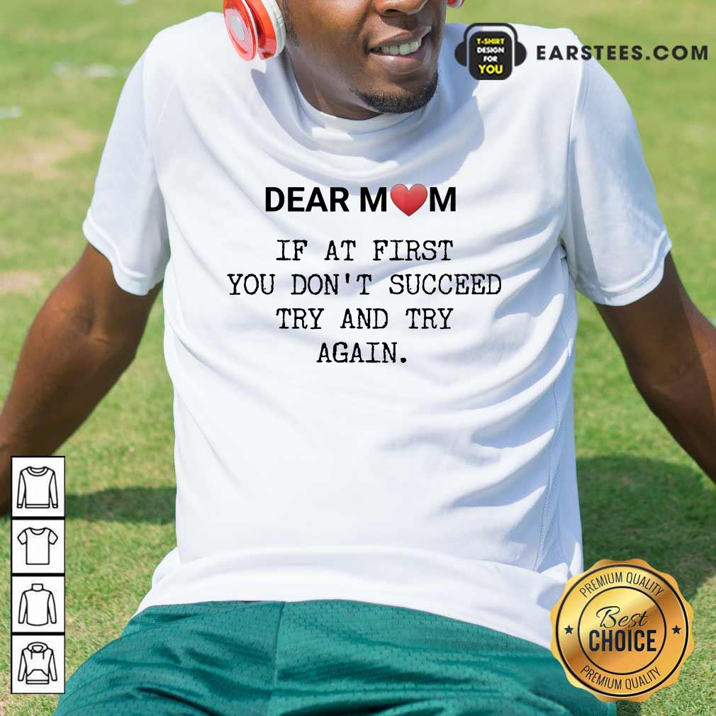 Good If At First You Don’t Succee Try And Try Again Happy Mother’s Day Shirt