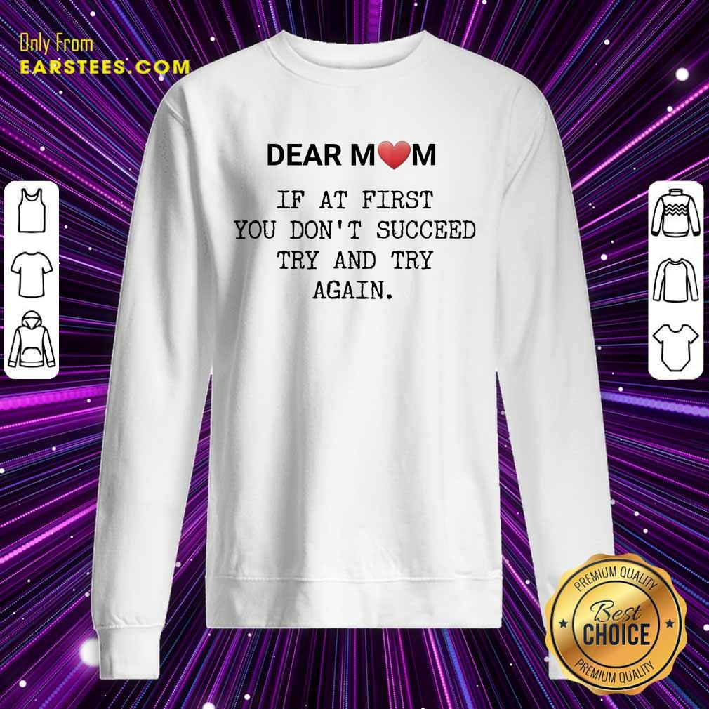 Good If At First You Don’t Succee Try And Try Again Happy Mother’s Day Shirt - Image 3
