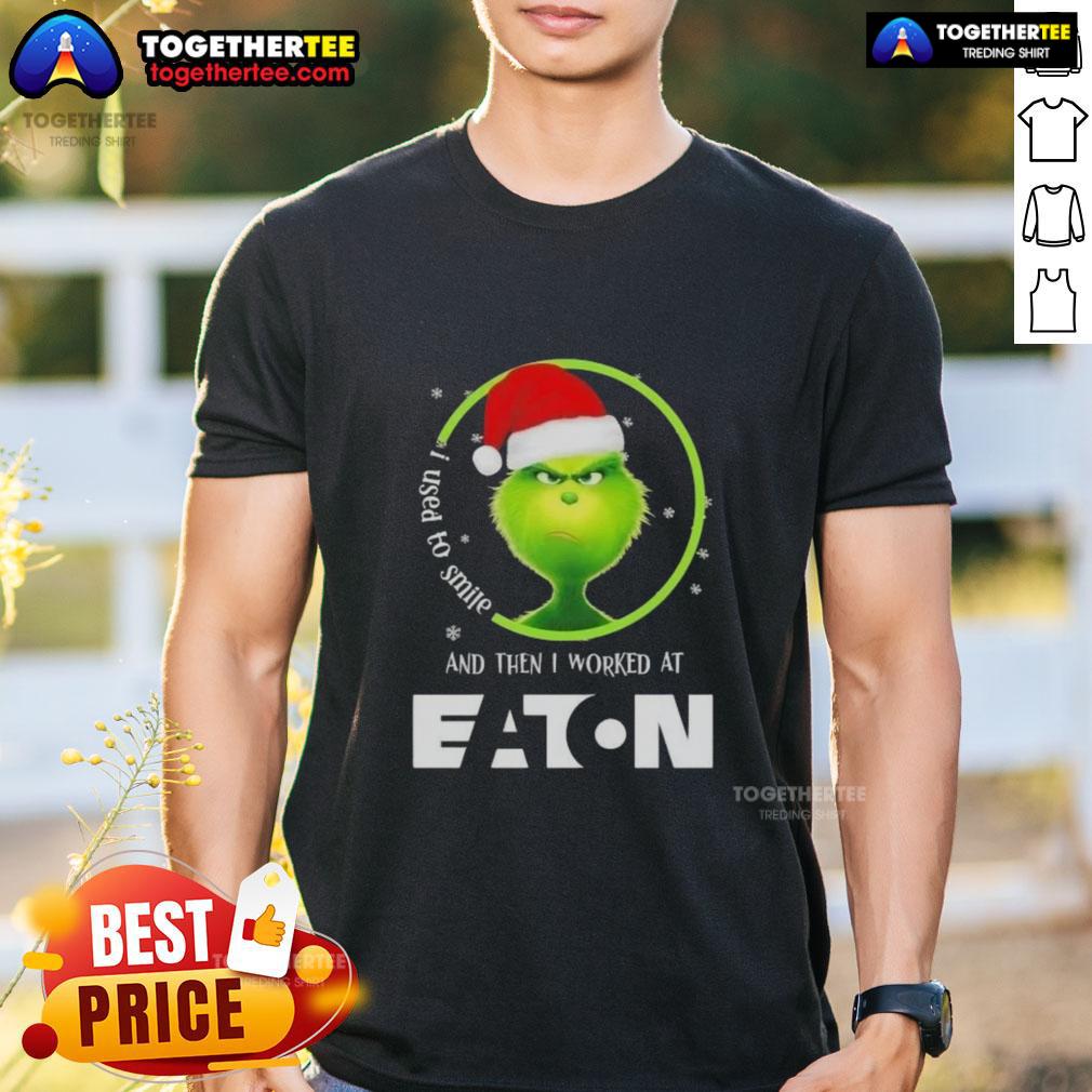 Original Grinch Christmas I Used To Smile And Then I Worked At Eaton Corporation T-Shirt