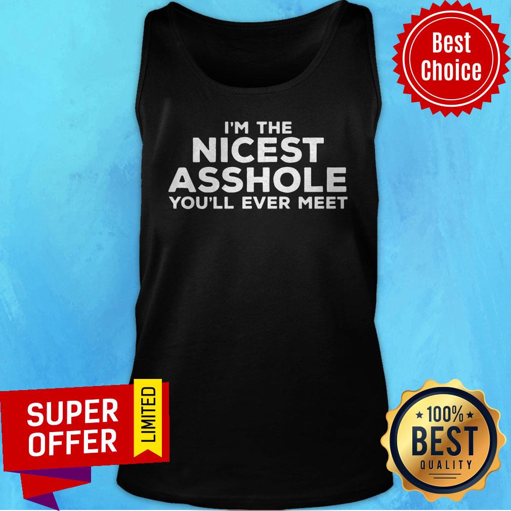 Awesome I'm The Nicest Asshole You'll Ever Meet Shirt - Image 5