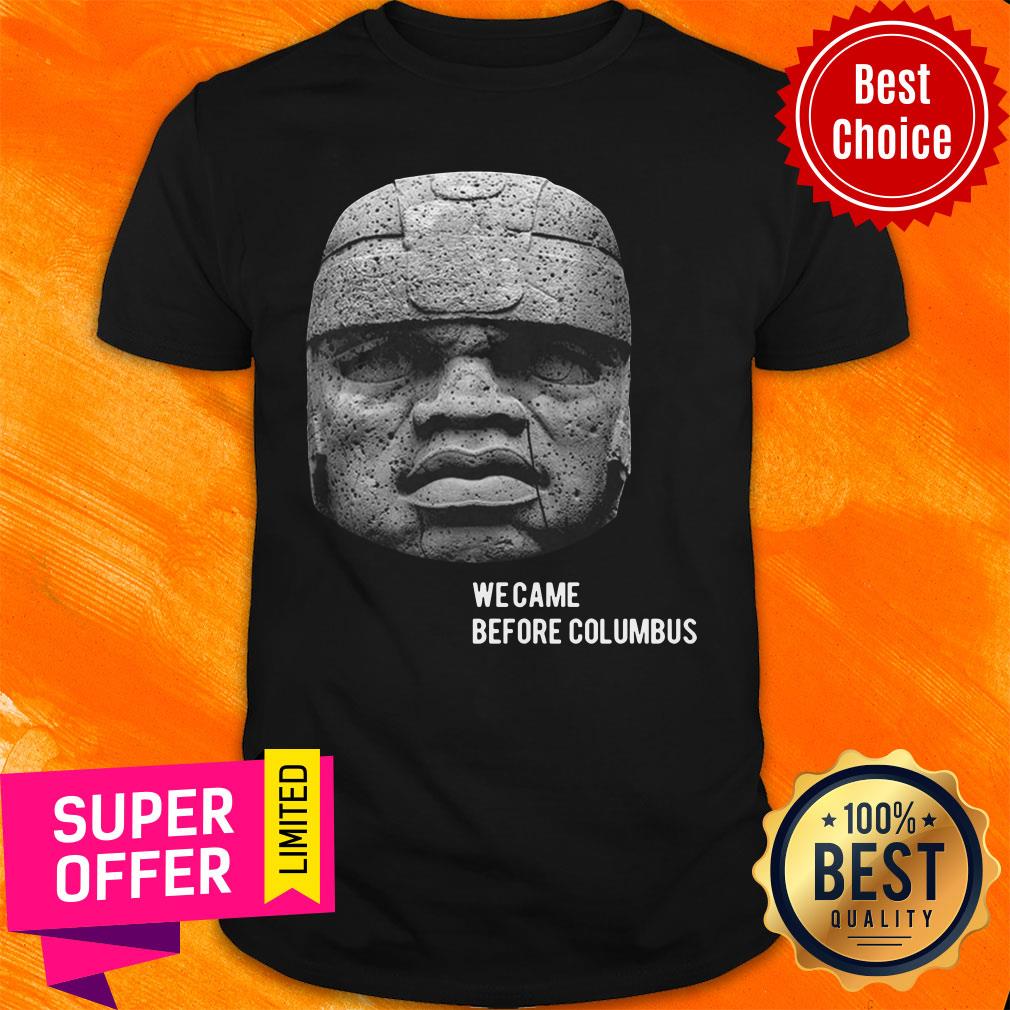Jalapa Museum We Came Before Columbus Shirt