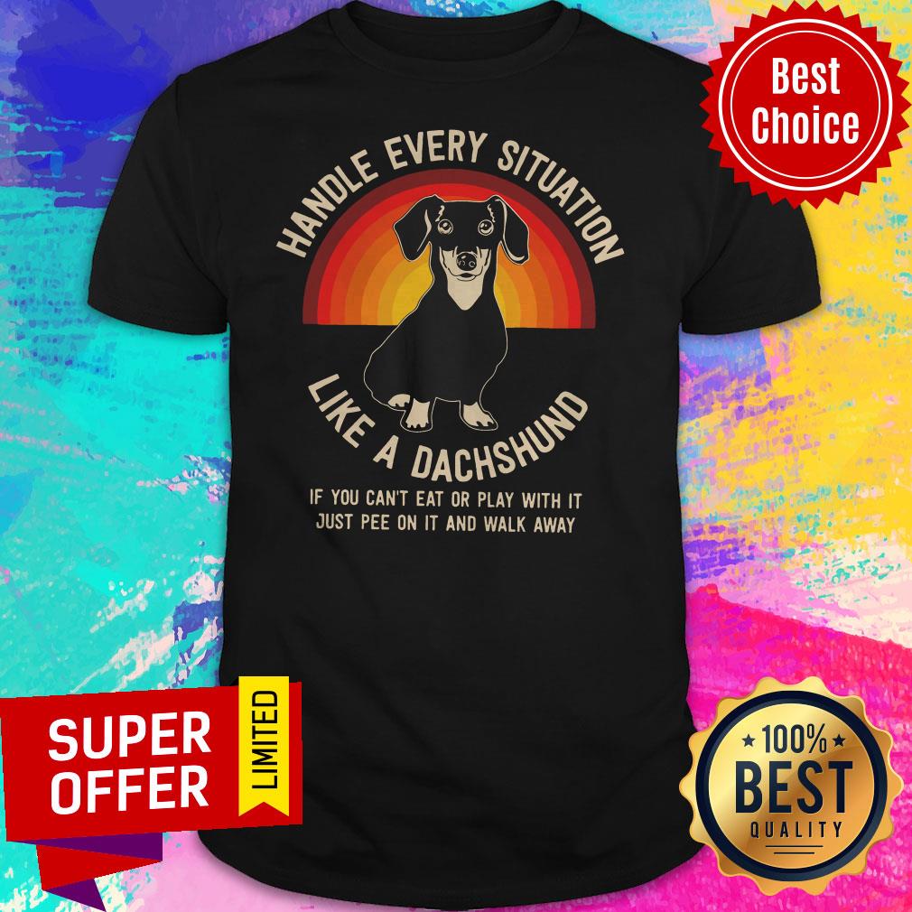 Premium Pitbull Dog Handle Every Situation Like A Dachshund Shirt