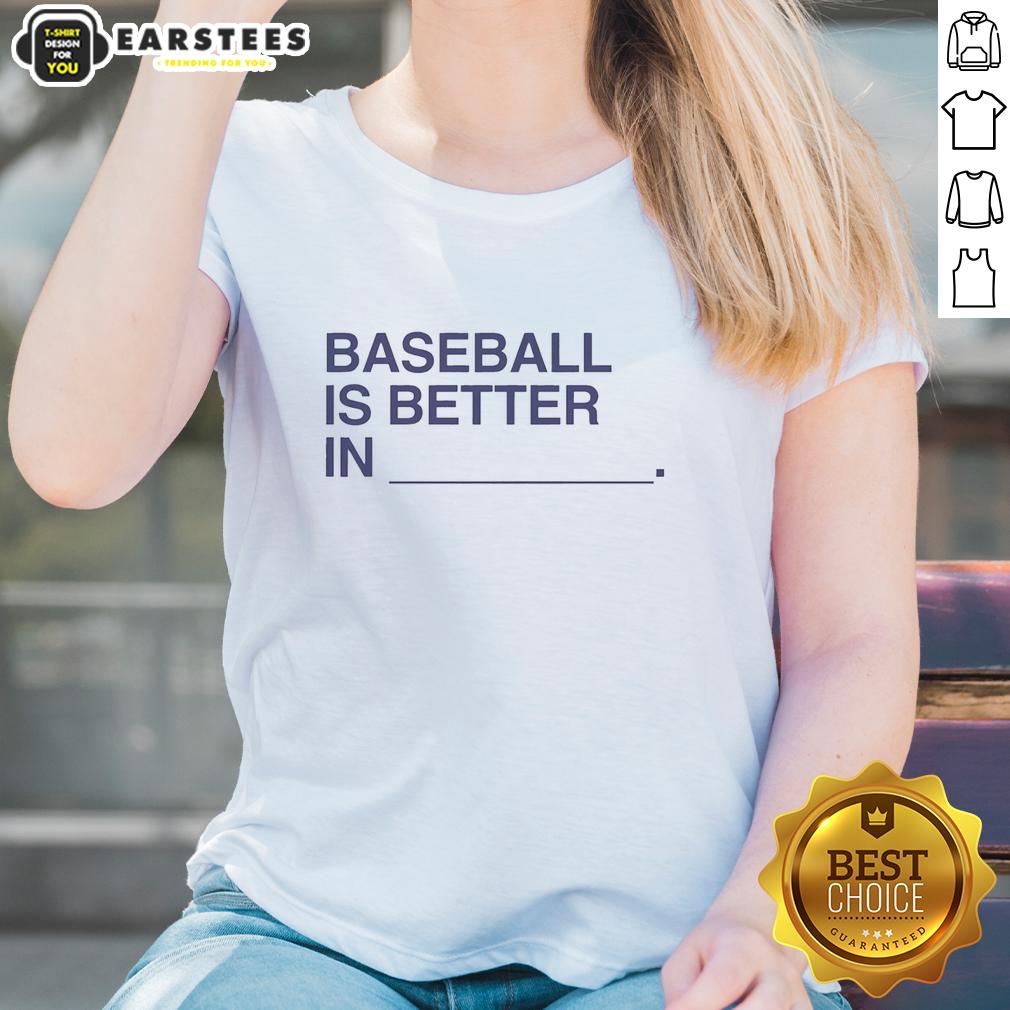 Nice Baseball Is Better In T-Shirt - Image 3