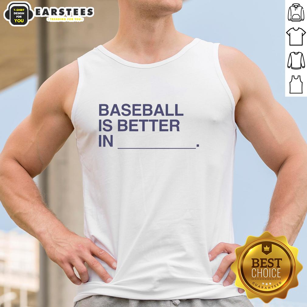 Nice Baseball Is Better In T-Shirt - Image 4