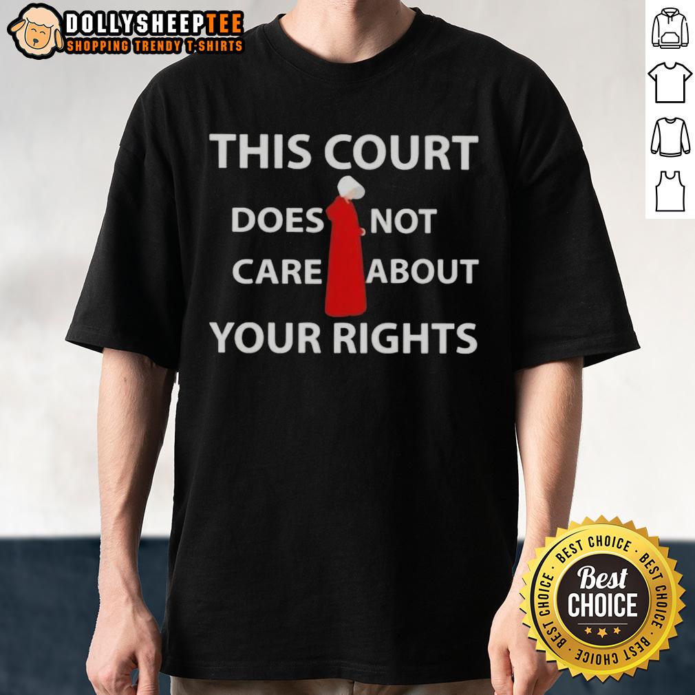 Official This Court Does Not Care About Your Rights T-Shirt