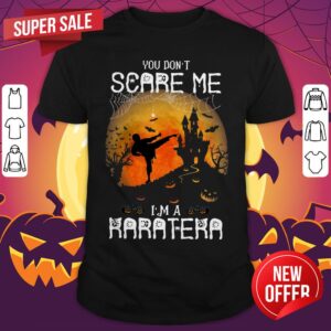 You Don't Scare Me I'm A Karatera Halloween Shirt