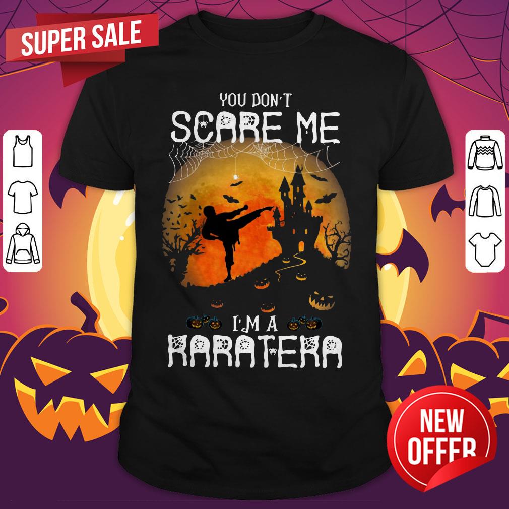 You Don't Scare Me I'm A Karatera Halloween Shirt