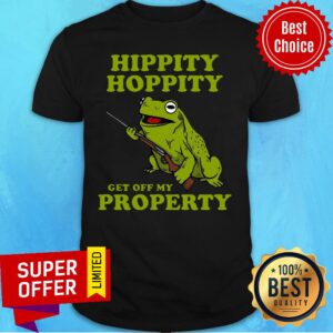 Hippity Hoppity Get Off My Property Shirt