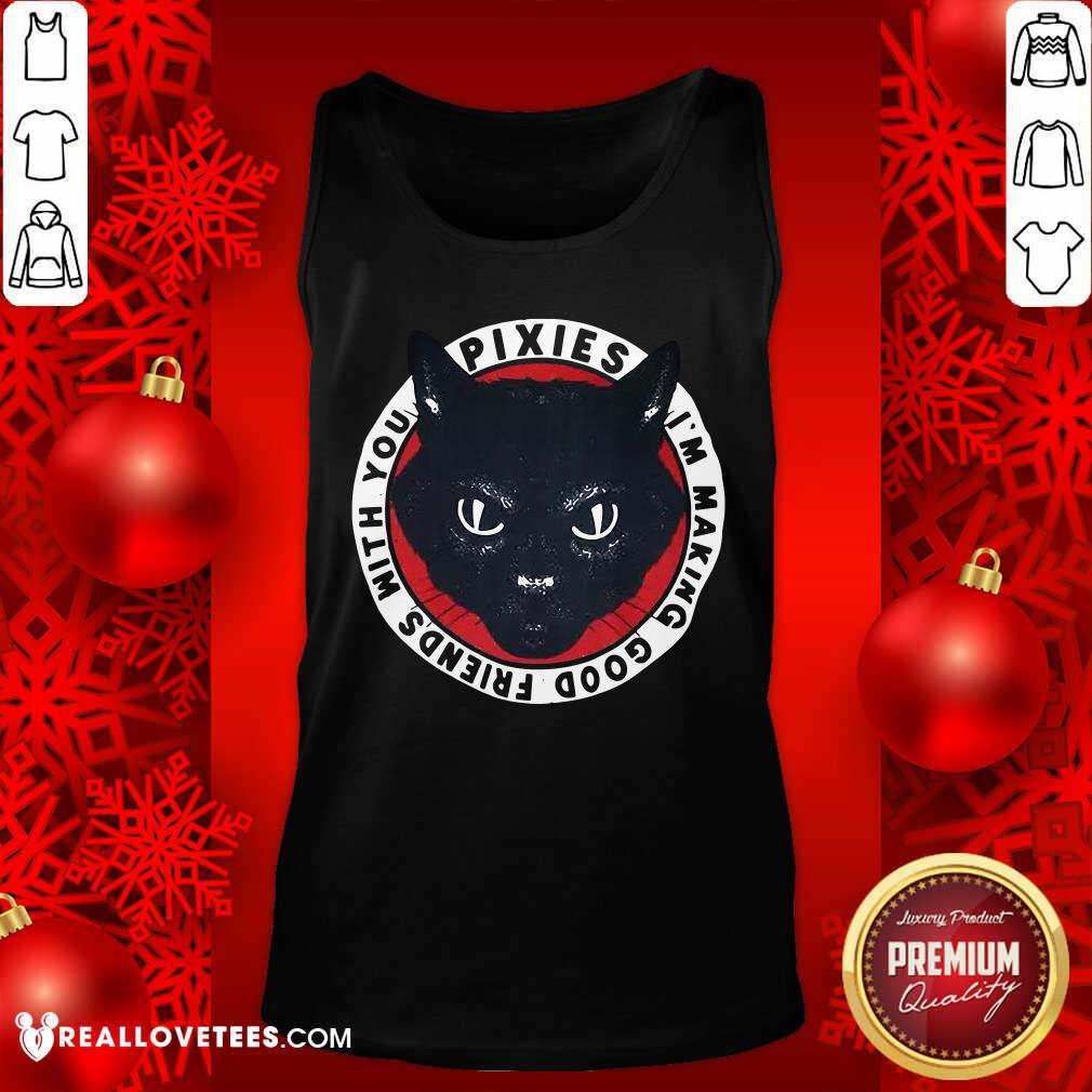 Nice Black Cat Pixies I’m Making Good Friends With You Shirt - Image 4