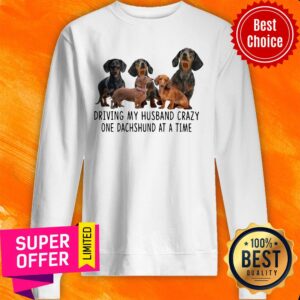 Alternative view of Official Driving My Husband Crazy One Dachshunds At A Time Shirt