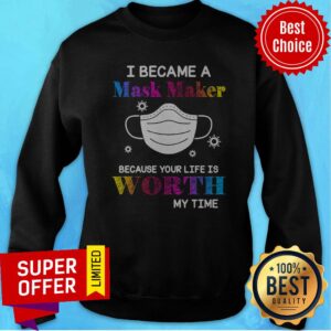 Alternative view of Top I Became A Mask Maker Because Your Life Is Worth My Time Covid 19 Shirt