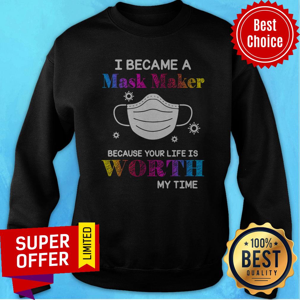 Top I Became A Mask Maker Because Your Life Is Worth My Time Covid 19 Shirt - Image 2