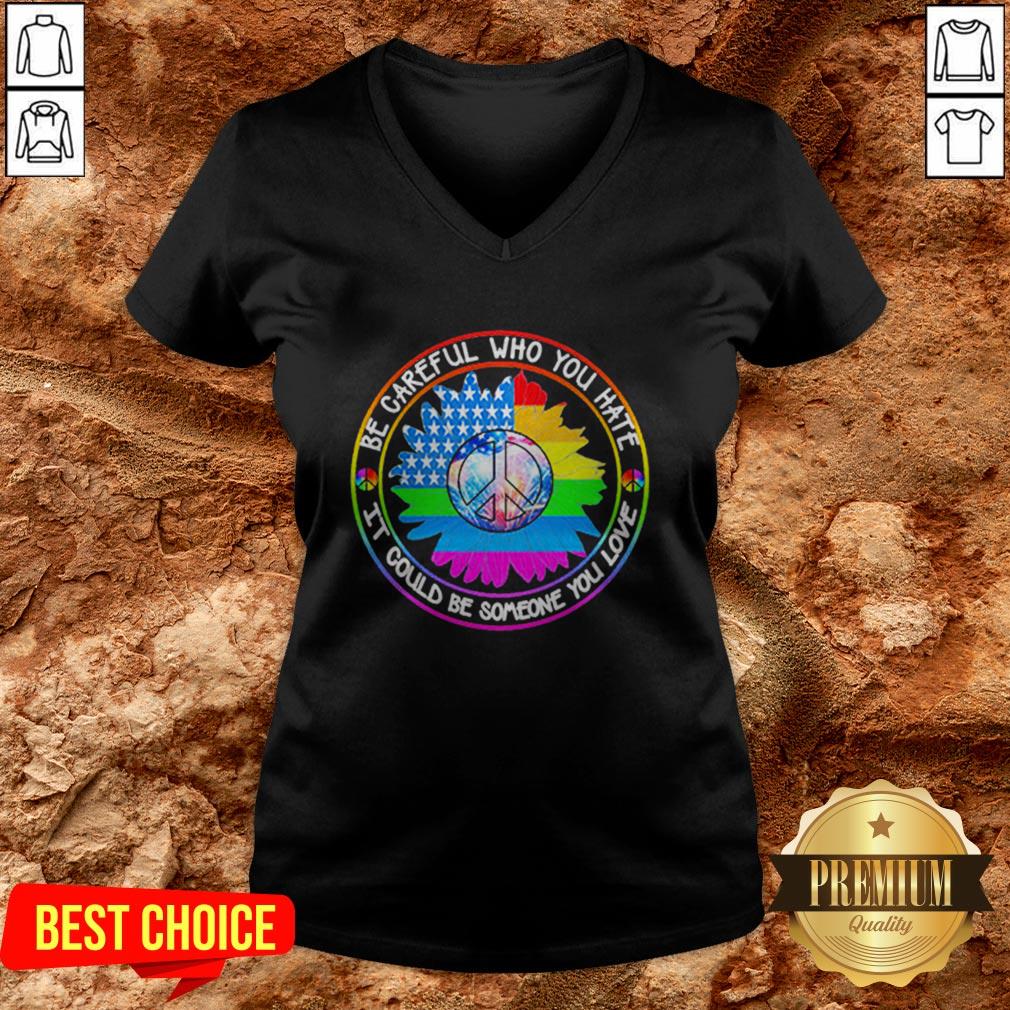 LGBT Hippie Be Careful Who You Hate It Could Be Someone You Love Shirt - Image 2