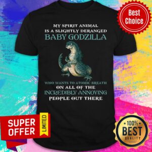 My Spirit Animal Is A Slightly Deranged Baby Godzilla Shirt