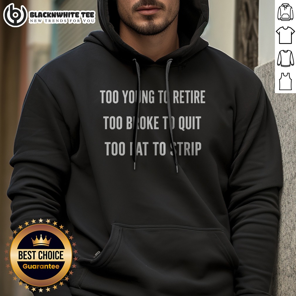 Official Too Young To Retire Too Fat To Strip Shirt - Image 2