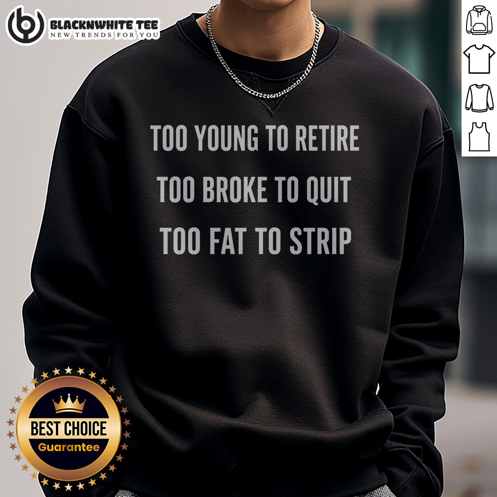 Official Too Young To Retire Too Fat To Strip Shirt - Image 4