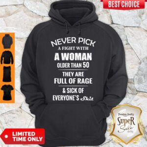 Alternative view of Never Pick A Fight With A Woman Older Than 50 They Are Full Of Rage Shirt