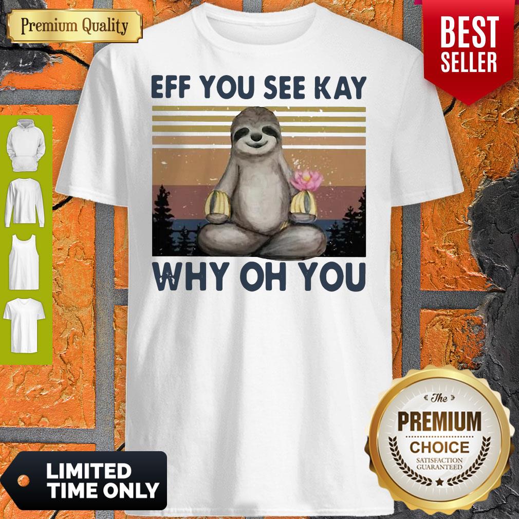 Nice Sloth Yoga Eff You See Kay Why Oh You Vintage Shirt