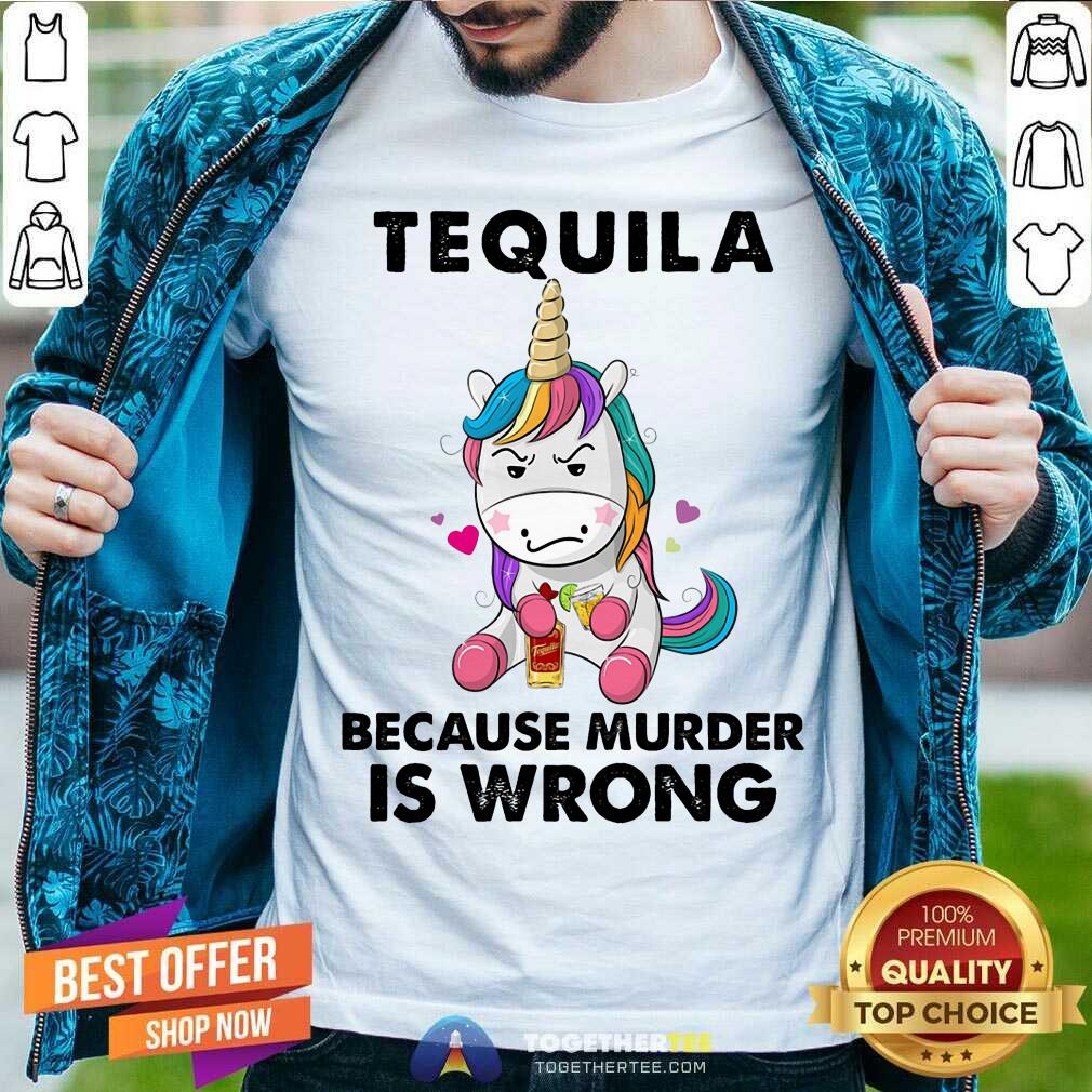 Tequila Because Murder Is Wrong Unicorn Shirt