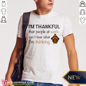Vip I’m Thankful That People At Work Can’t Hear What I’m Thinking Shirt