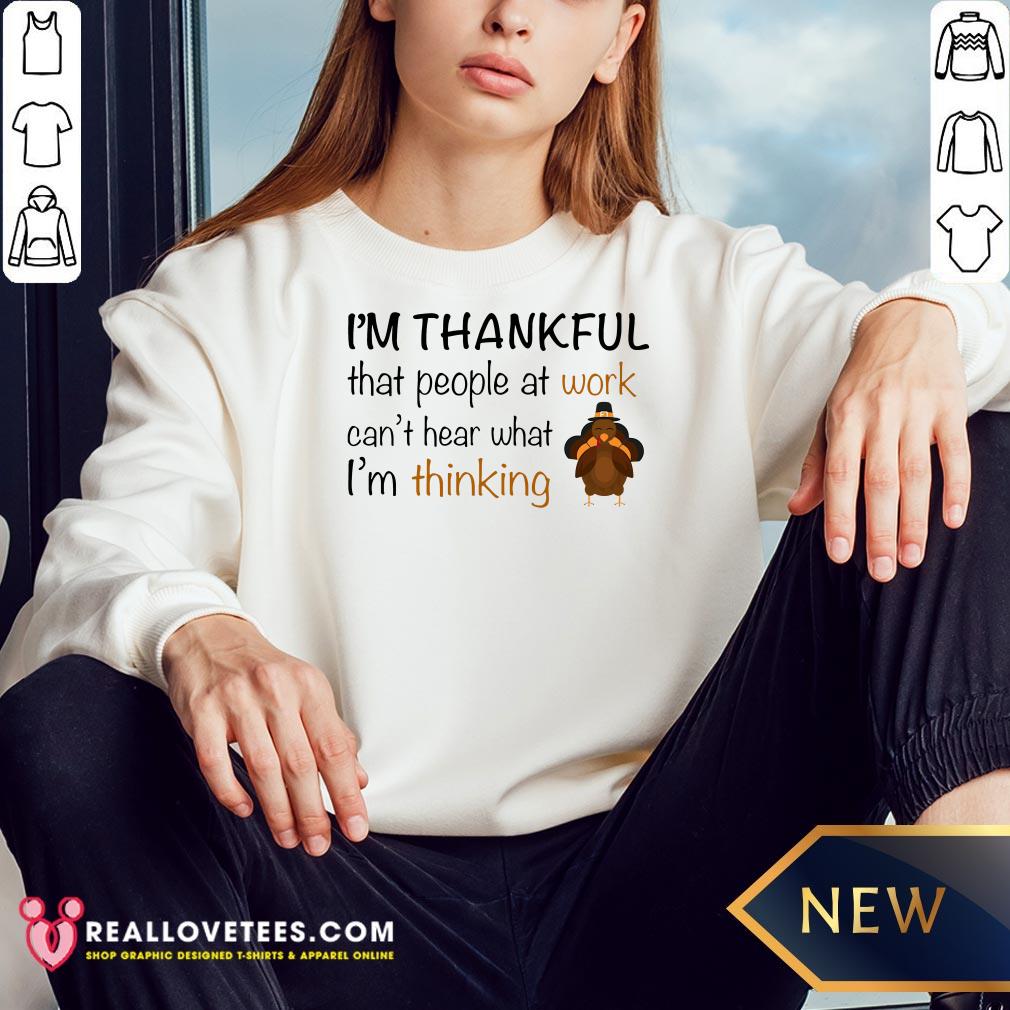 Vip I’m Thankful That People At Work Can’t Hear What I’m Thinking Shirt - Image 3