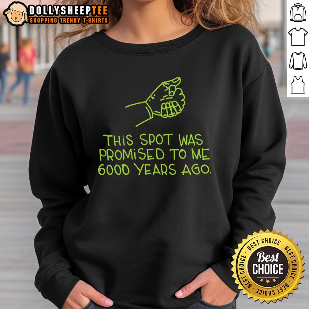 Awesome This Spot Was Promised To Me 6000 Years Ago T-Shirt - Image 5