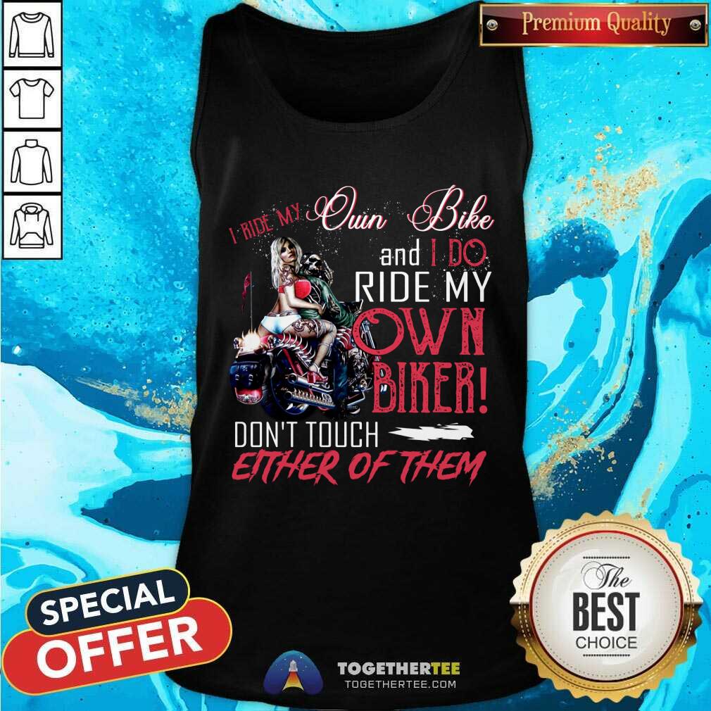 I Ride My Own Biker Do Not Touch Of Them Shirt - Image 4