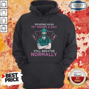 Alternative view of Wearing Mask 10 Hours A Day Still Breathe Normanlly Doctor Heart Shirt