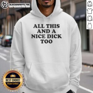 Alternative view of Good All This And A Nice Dick Too Funny T-Shirt